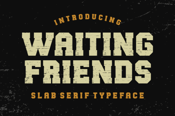 Waiting Friends: A Warm Slab Serif for Welcoming Designs